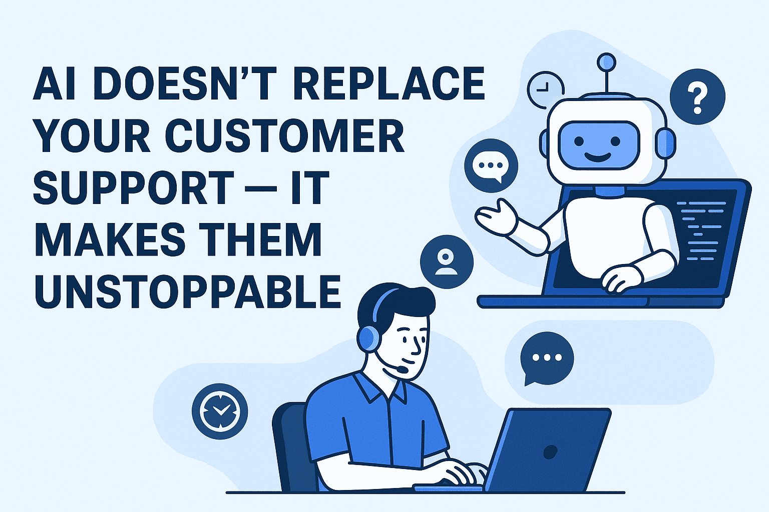 AI Doesn’t Replace Your Customer Support — It Makes Them Unstoppable